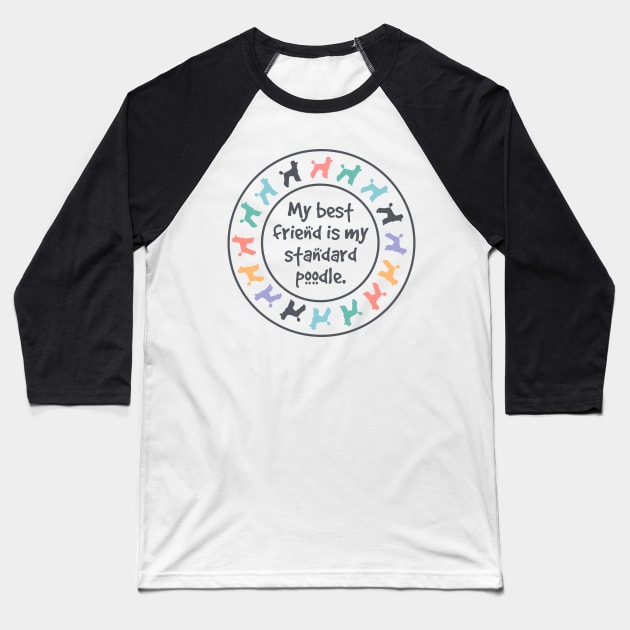 My Best Friend is My Standard Poodle Baseball T-Shirt by FlashmanBiscuit